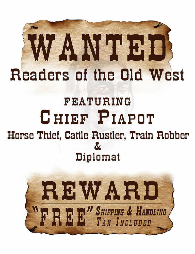 WANTED: Readers of the old west. Featuring Chief Piapot, Horse Theif, Cattle Rustler, Train Robber & Diplomat.